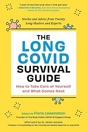 The Long Covid Survival Guide How to Take Care of Yourself and What Comes Next--Stories and Advice from Twenty Long-Haulers and Experts - SureShot Books Publishing LLC