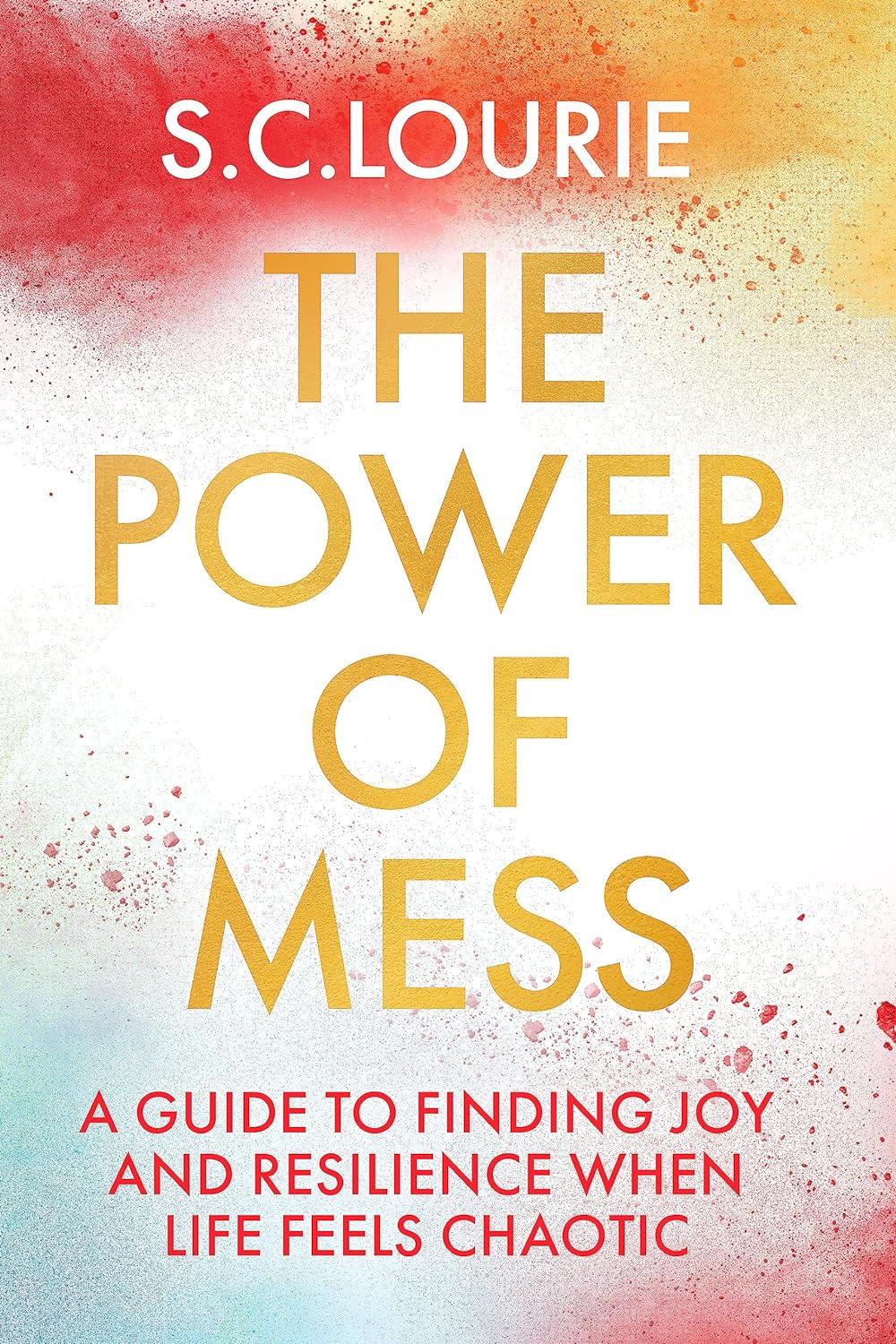 The Power of Mess: A Guide to Finding Joy and Resilience When Life Feels Chaotic - SureShot Books Publishing LLC