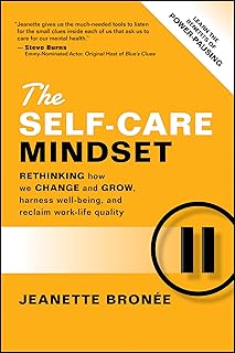 The Self-Care Mindset: Rethinking How We Change and Grow, Harness Well-Being, and Reclaim Work-Life Quality