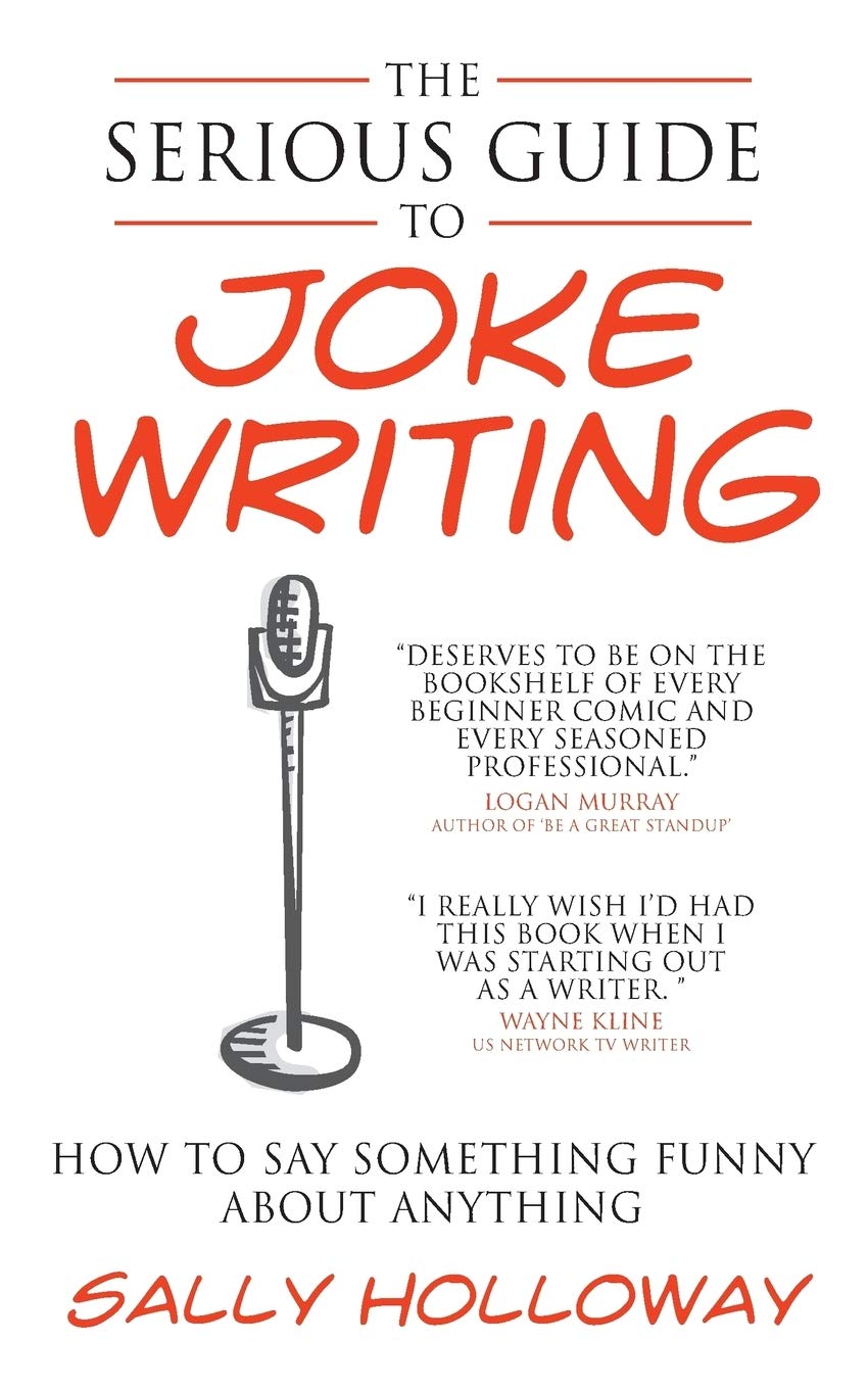 The Serious Guide to Joke Writing - How to Say Something Funny about Anything - SureShot Books Publishing LLC