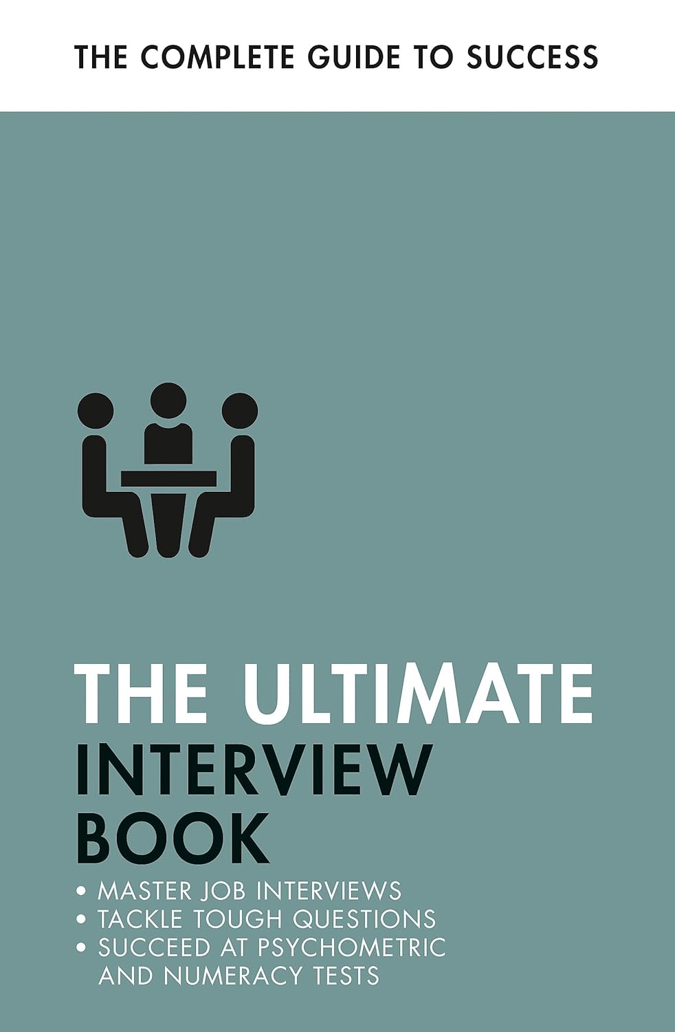 The Ultimate Interview Book Tackle Tough Interview Questions, Succeed at Numeracy Tests, Get That Job - SureShot Books Publishing LLC