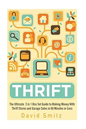"Thrift: The Ultimate 2 in 1 Box Set Guide to Making Money With Thrift Stores and Garage Sales in 60 Minutes or Less - SureShot Books Publishing LLC"