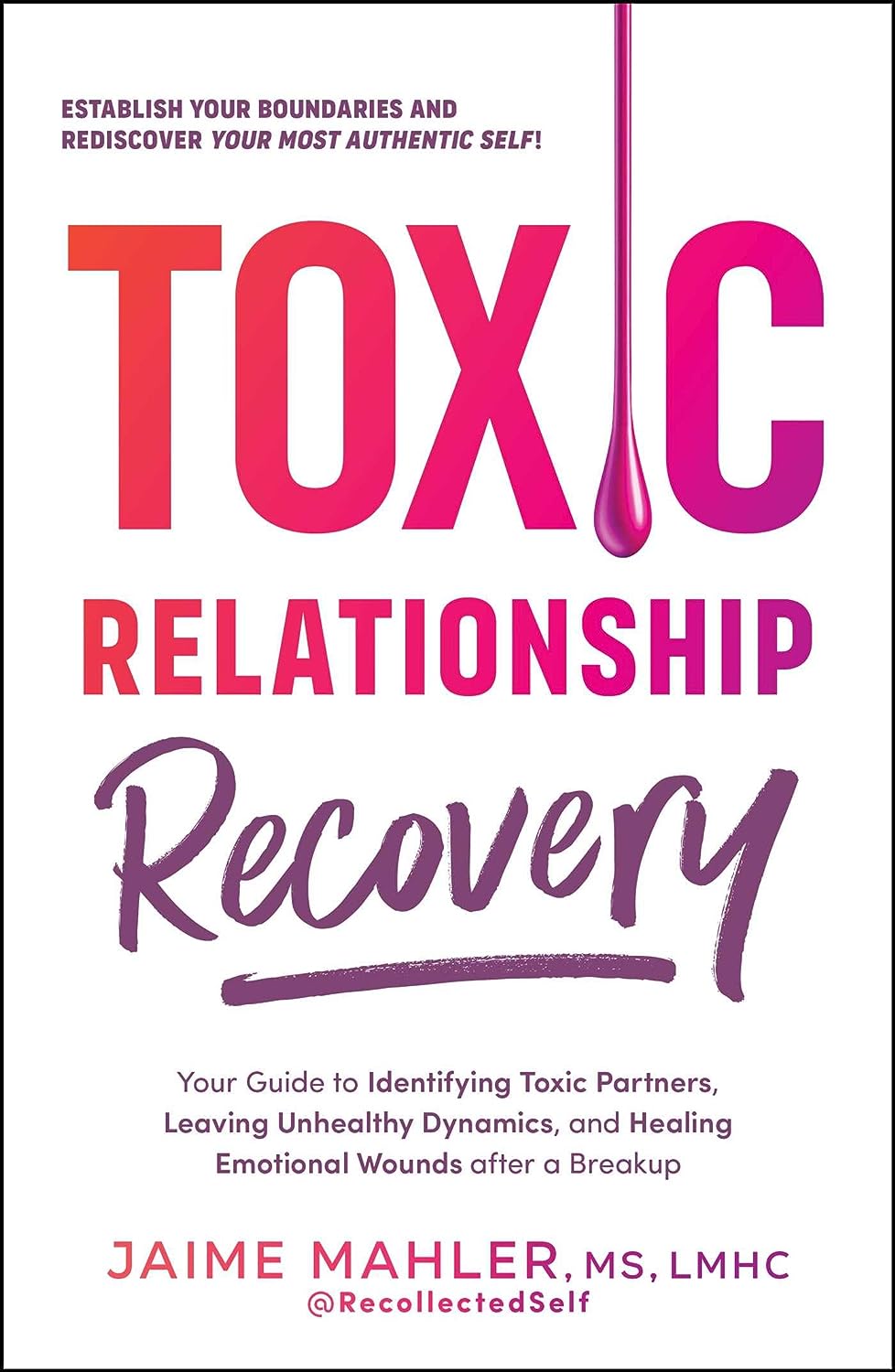 Toxic Relationship Recovery Your Guide to Identifying Toxic Partners, Leaving Unhealthy Dynamics, and Healing Emotional Wounds After a Breakup - SureShot Books Publishing LLC