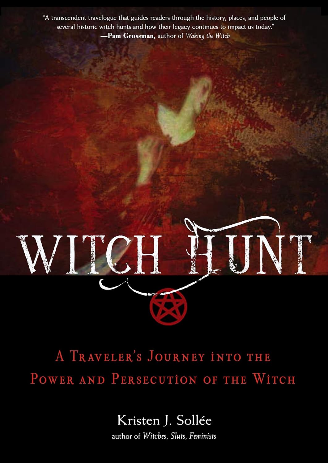 Witch Hunt A Traveler's Journey Into the Power and Persecution of the Witch - SureShot Books Publishing LLC