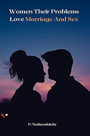 Women Their Problems Love Marriage And Sex Paperback Independent Author