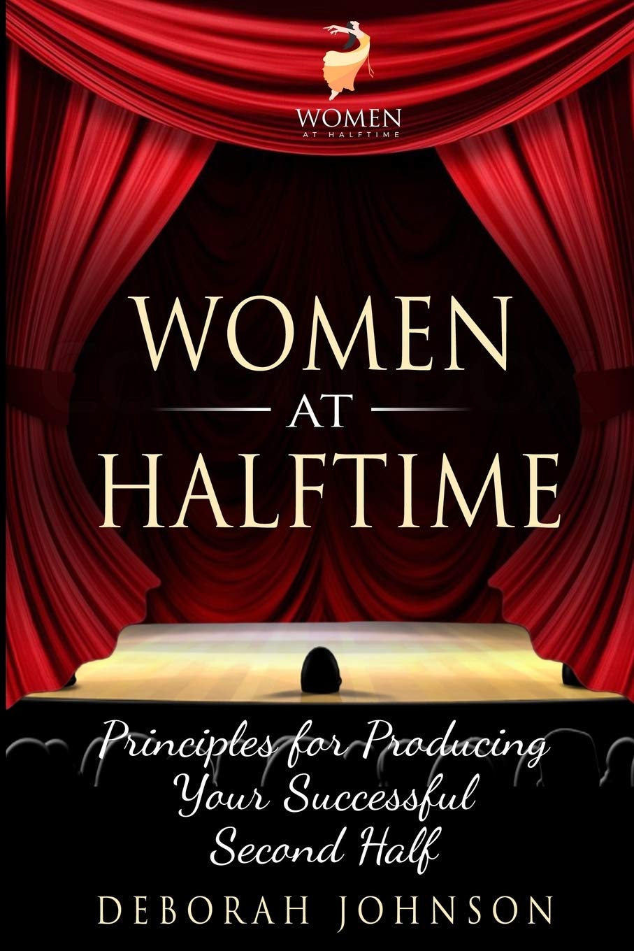 Women at Halftime Principles for Producing Your Successful Second Half - SureShot Books Publishing LLC