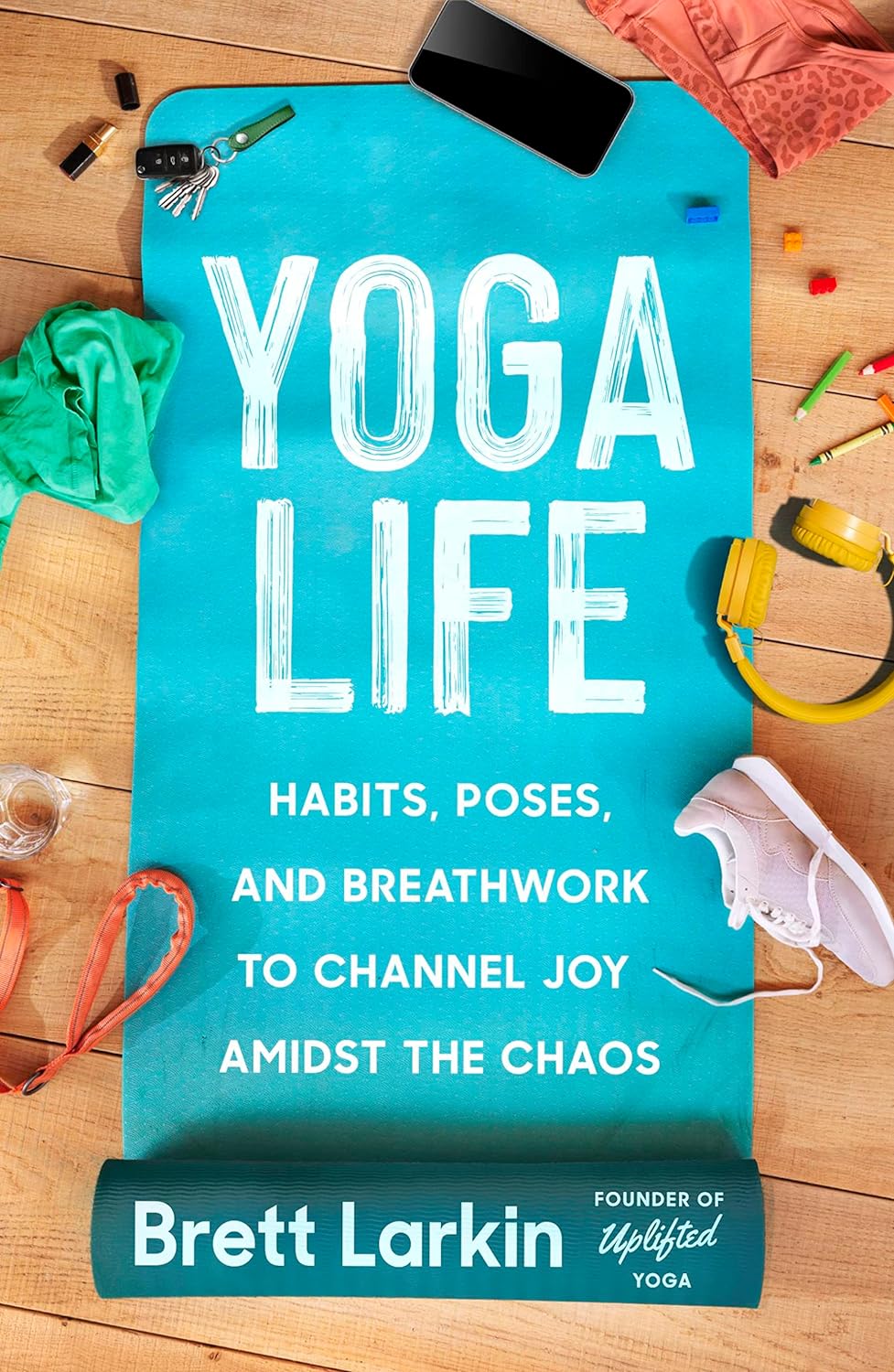 Yoga Life Habits, Poses, and Breathwork to Channel Joy Amidst the Chaos  - SureShot Books Publishing LLC