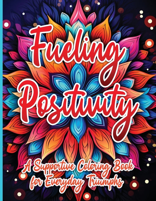 Fueling Positivity: A Supportive Coloring Book for Everyday Triumphs - SureShot Books Publishing LLC