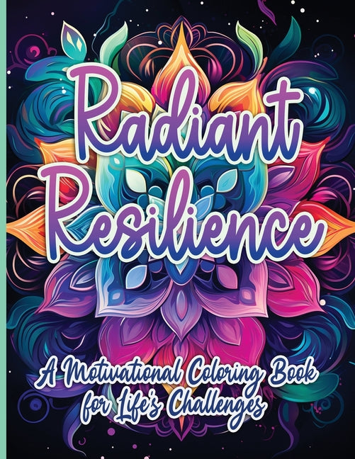 Radiant Resilience: A Motivational Coloring Book for Life's Challenges - SureShot Books Publishing LLC