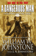 A Dangerous Man: A Novel of William Wild Bill Longley&nbsp;(Bad Men of the West)