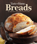 Taste of Home Breads: 100 Bread Recipes for Homemade Loaves, Rolls, Biscuits, and Everyday Baking (Taste of Home Baking)