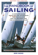 The Handbook of Sailing: A Complete Guide to All Sailing Techniques and Procedures for the Beginner and the Experienced Sailor (Revised)