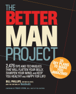 The Better Man Project: 2,476 Tips and Techniques That Will Flatten Your Belly, Sharpen Your Mind, and Keep You Healthy and Happy for Life! -