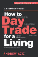 How to Day Trade for a Living: A Beginner's Guide to Trading Tools and Tactics, Money Management, Discipline and Trading Psychology (Stock Market Trading and Investing #1)