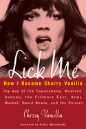 Book cover of Lick Me: How I Became Cherry Vanilla by SureShot Books Publishing LLC