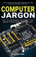 Illustrated page from "Computer Jargon 2024 Edition" glossary, showing computer terminology with colorful diagrams and definitions.