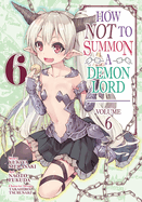 How Not to Summon a Demon Lord (Manga) Vol. 6 (How Not to Summon a Demon Lord (Manga) #6)