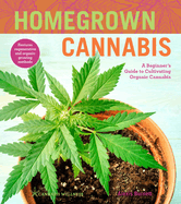 Homegrown Cannabis: A Beginner's Guide to Cultivating Organic Cannabis (Cannabis Wellness #3)