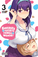 Breasts Are My Favorite Things in the World!, Vol. 3 (Breasts Are My Favorite Things in the World! #3)