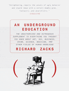 An Underground Education: The Unauthorized and Outrageous Supplement to Everything You Thought You Knew About Art, Sex, Business, Crime, Science, Medicin