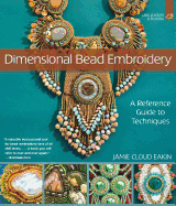 Dimensional Bead Embroidery: A Reference Guide to Techniques (New in Paper)