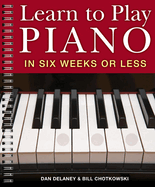 Learn to Play Piano in Six Weeks or Less (Learn to Play Piano #1)