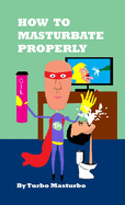 Illustration from "How to Masturbate Properly" by SureShot Books Publishing LLC, showing step-by-step techniques for masturbation.