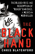 The Black Hand: The Bloody Rise and Redemption of Boxer Enriquez, a Mexican Mob Killer