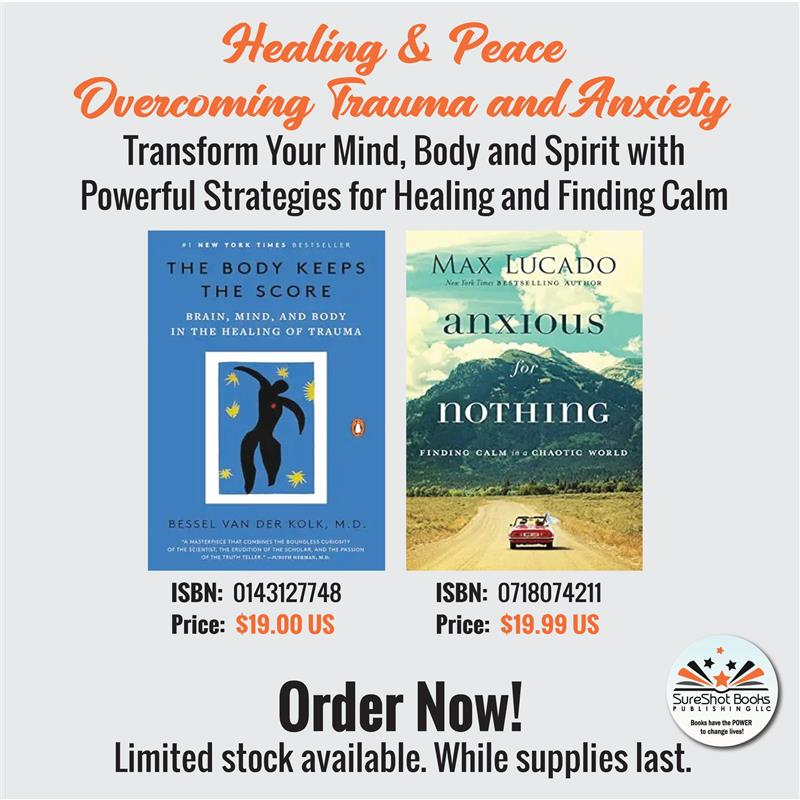 Healing & Peace: Overcoming Trauma and Anxiety – The Body Keeps the Score & Anxious for Nothing