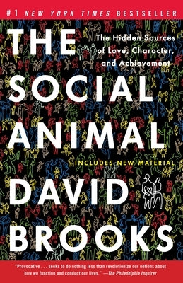 The Social Animal: The Hidden Sources of Love, Character, and Achievement Paperback Random House Trade