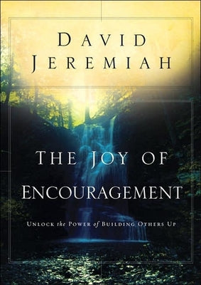 The Joy of Encouragement: Unlock the Power of Building Others Up by Jeremiah, David