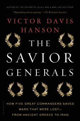 The Savior Generals: How Five Great Commanders Saved Wars That Were Lost - From Ancient Greece to Iraq Paperback Bloomsbury Publishing