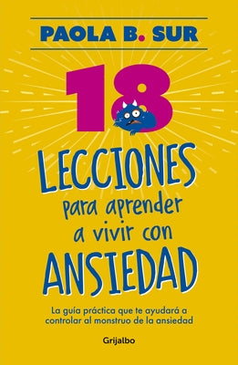 18 Lecciones Para Aprender a Vivir Con Ansiedad / The Anxious Mom Manifesto: 18 Lessons to Control Your Anxiety Monster by Sur, Paola B.