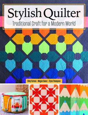 Stylish Quilter: Traditional Craft for a Modern World by Ferons, Kiley