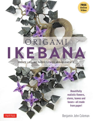 Origami Ikebana: Create Lifelike Paper Flower Arrangements (Instructional Videos) by Coleman