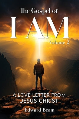 The Gospel of I Am: A Love Letter from Jesus Christ Second Edition by Beam, Edward