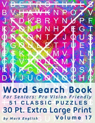 Word Search Book For Seniors: Pro Vision Friendly, 51 Classic Puzzles, 30 Pt. Extra Large Print, Vol. 17 by English, Mark