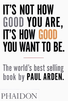 Paperback of "It's Not How Good You Are, It's How Good You Want to Be" by Phaidon Press with a colorful cover design.