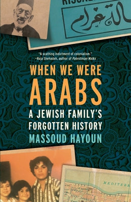 When We Were Arabs: A Jewish Family's Forgotten History Paperback New Press