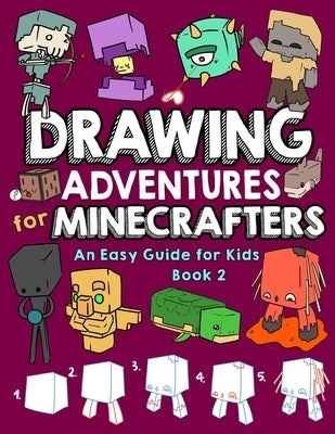 Drawing Adventures for Minecrafters Book 2: An Easy Guide for Kids by Mulle, Mark