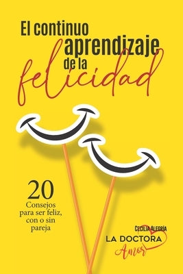 El continuo aprendizaje de la felicidad by Alegria, Cecilia