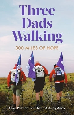 Three Dads Walking: 3 Miles of Hope by Palmer, Mike