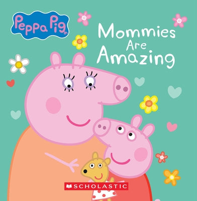 Mommies Are Amazing (Peppa Pig) Board Book Scholastic Inc.