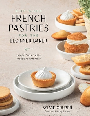 Bite-Sized French Pastries for the Beginner Baker Paperback Page Street Publishing