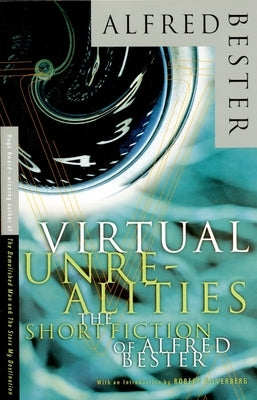 Virtual Unrealities: The Short Fiction of Alfred Bester by Bester, Alfred