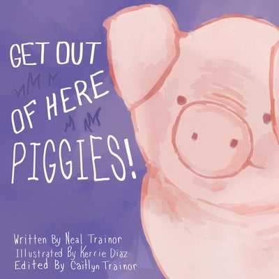 Get Out of Here Piggies! by Trainor, Neal