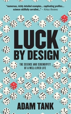 Luck by Design: The Science and Serendipity of a Well-Lived Life by Tank, Adam