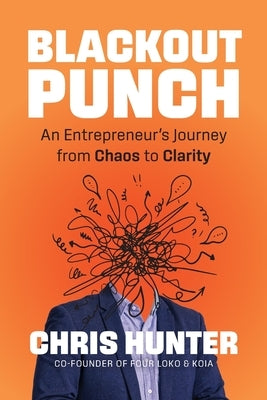 Blackout Punch: An Entrepreneur's Journey from Chaos to Clarity by Hunter, Chris