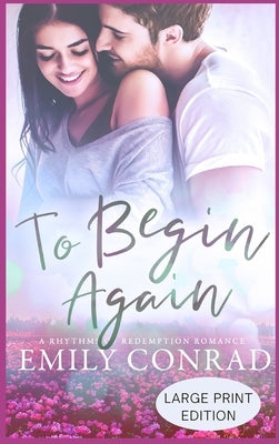 To Begin Again: A Contemporary Christian Romance by Conrad, Emily