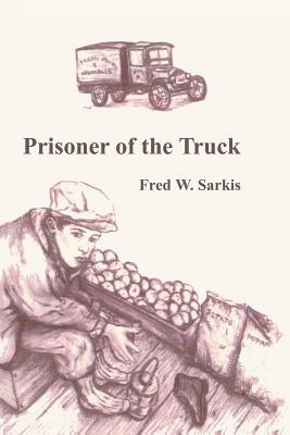 Prisoner of the Truck by Sarkis, Fred W.